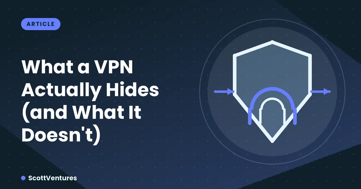 Cover: What a VPN Actually Hides (and What It Doesn't)